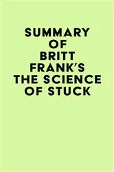 Book cover of Summary of Britt Frank's The Science of Stuck by IRB Media