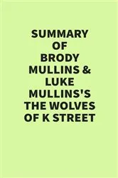Book cover of Summary of Brody Mullins & Luke Mullins’s The Wolves of K Street by IRB Media