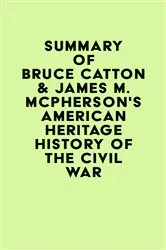 Book cover of Summary of Bruce Catton & James M. McPherson's American Heritage History of the Civil War by IRB Media