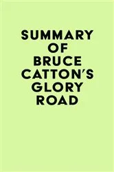 Book cover of Summary of Bruce Catton's Glory Road by IRB Media