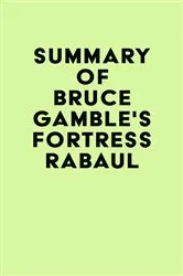 Book cover of Summary of Bruce Gamble's Fortress Rabaul by Unknown