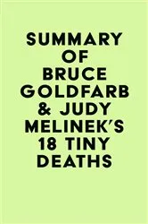 Book cover of Summary of Bruce Goldfarb & Judy Melinek's 18 Tiny Deaths by Unknown