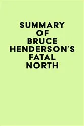 Book cover of Summary of Bruce Henderson's Fatal North by Unknown