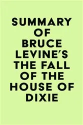 Book cover of Summary of Bruce Levine's The Fall of the House of Dixie by IRB Media