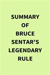 Book cover of Summary of Bruce Sentar's Legendary Rule by IRB Media