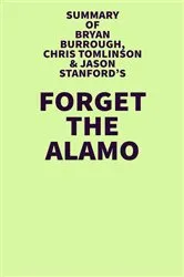Book cover of Summary of Bryan Burrough, Chris Tomlinson & Jason Stanford's Forget the Alamo by IRB Media