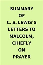 Book cover of Summary of C. S. Lewis's Letters to Malcolm, Chiefly on Prayer by IRB Media