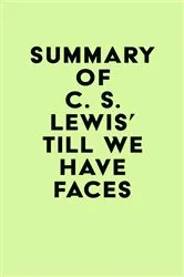 Book cover of Summary of C. S. Lewis's Till We Have Faces by IRB Media