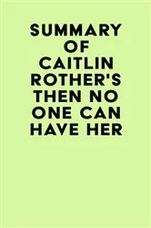 Book cover of Summary of Caitlin Rother's Then No One Can Have Her by Unknown