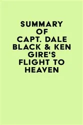 Book cover of Summary of Capt. Dale Black & Ken Gire's Flight to Heaven by Unknown