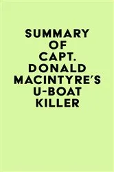 Book cover of Summary of Capt. Donald MacIntyre's U-Boat Killer by IRB Media