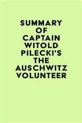 Book cover of Summary of Captain Witold Pilecki's The Auschwitz Volunteer by IRB Media