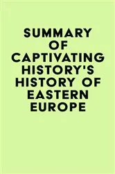 Book cover of Summary of Captivating History's History of Eastern Europe by IRB Media