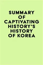 Book cover of Summary of Captivating History's History of Korea by IRB Media