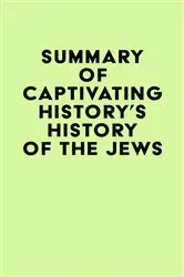 Book cover of Summary of Captivating History's History of the Jews by IRB Media