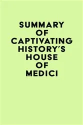 Book cover of Summary of Captivating History's House of Medici by IRB Media