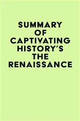 Book cover of Summary of Captivating History's The Renaissance by Unknown