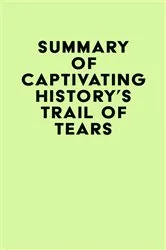 Book cover of Summary of Captivating History's Trail of Tears by IRB Media