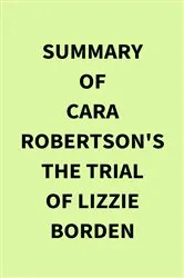 Book cover of Summary of Cara Robertson's The Trial of Lizzie Borden by IRB Media