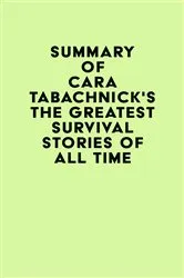Book cover of Summary of Cara Tabachnick's The Greatest Survival Stories of All Time by Unknown