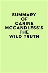 Book cover of Summary of Carine McCandless's The Wild Truth by IRB Media
