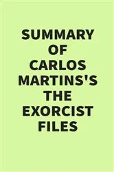 Book cover of Summary of Carlos Martins’s The Exorcist Files by IRB Media