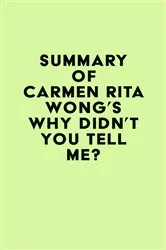 Book cover of Summary of Carmen Rita Wong's Why Didn't You Tell Me? by Unknown