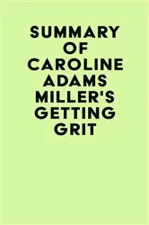 Book cover of Summary of Caroline Adams Miller's Getting Grit by IRB Media