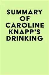 Book cover of Summary of Caroline Knapp's Drinking by Unknown