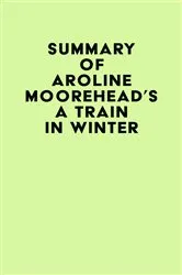 Book cover of Summary of Caroline Moorehead's A Train in Winter by IRB Media