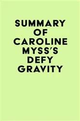 Book cover of Summary of Caroline Myss's Defy Gravity by IRB Media