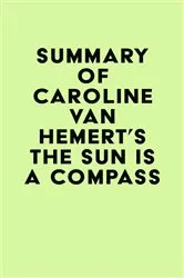 Book cover of Summary of Caroline Van Hemert's The Sun Is a Compass by Unknown