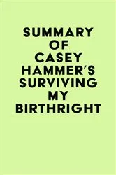 Book cover of Summary of CASEY HAMMER's SURVIVING MY BIRTHRIGHT by Unknown