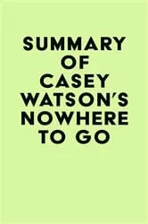 Book cover of Summary of Casey Watson's Nowhere to Go by IRB Media