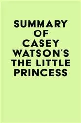 Book cover of Summary of Casey Watson's The Little Princess by IRB Media