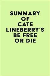 Book cover of Summary of Cate Lineberry's Be Free or Die by IRB Media