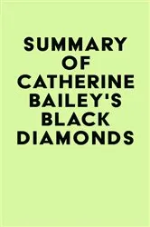 Book cover of Summary of Catherine Bailey's Black Diamonds by Unknown