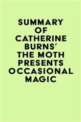 Book cover of Summary of Catherine Burns's The Moth Presents Occasional Magic by Unknown