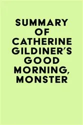 Book cover of Summary of Catherine Gildiner's Good Morning, Monster by IRB Media