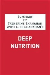 Book cover of Summary of Catherine Shanahan with Luke Shanahan's Deep Nutrition by IRB Media