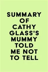 Book cover of Summary of Cathy Glass's Mummy Told Me Not to Tell by IRB Media