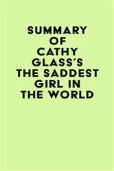Book cover of Summary of Cathy Glass's The Saddest Girl in the World by IRB Media