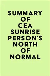 Book cover of Summary of Cea Sunrise Person's North of Normal by Unknown