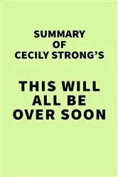 Book cover of Summary of Cecily Strong's This Will All Be Over Soon by IRB Media