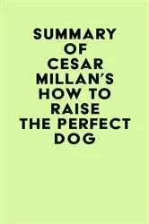 Book cover of Summary of Cesar Millan's How to Raise the Perfect Dog by IRB Media