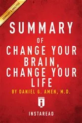 Book cover of Summary of Change Your Brain, Change Your Life by Summaries, Instaread,