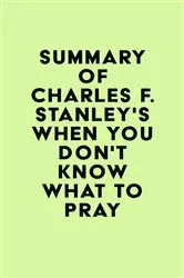Book cover of Summary of Charles F. Stanley's When You Don't Know What to Pray by IRB Media