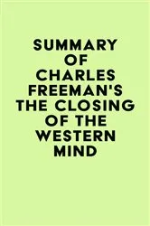 Book cover of Summary of Charles Freeman's The Closing of the Western Mind by Unknown