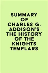 Book cover of Summary of Charles G. Addison's The History of the Knights Templars by Unknown