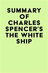 Book cover of Summary of Charles Spencer's The White Ship by IRB Media